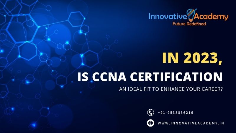 In 2023, Is CCNA Certification An Ideal Fit To Enhance Your Career?