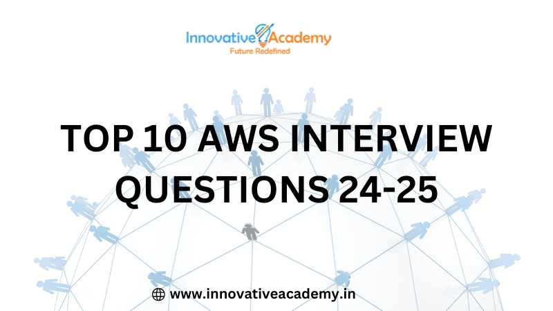 TOP 10 AWS INTERVIEW QUESTIONS 24 – 25