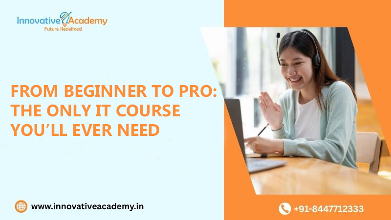 From Beginner to Pro: The Only IT Course You’ll Ever Need