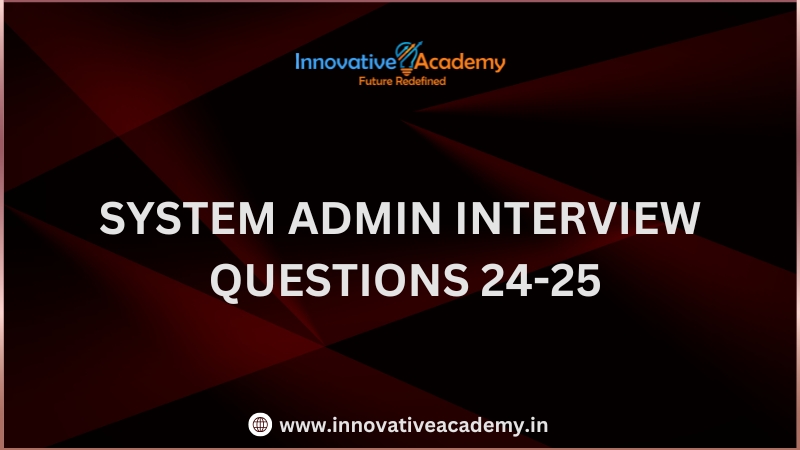 SYSTEM ADMIN INTERVIEW QUESTIONS 24-25